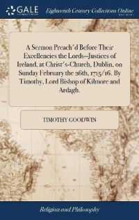 A Sermon Preach'd before Their Excellencies the Lords--Justices of Ireland, at Christ's-Church, Dublin, on Sunday February the 26th, 1715/16. by Timothy, Lord Bishop of Kilmore and Ardagh.