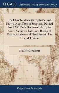 The Church-Catechism Explain'd, and Prov'd by Apt Texts of Scripture. Divided into XXVI Parts. Recommended by His Grace Narcissus, Late Lord-Bishop of Dublin, for the Use of That Diocess. the Seventh Edition