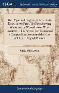 The Origin and Progress of Letters. an Essay, in Two Parts. the First Shewing When, and by Whom Letters Were Invented; ... the Second Part Consists of a Compendious Account of the Most Celebrated English Penmen
