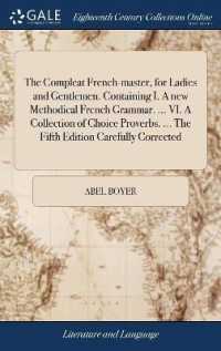 The Compleat French-Master, for Ladies and Gentlemen. Containing I. a New Methodical French Grammar. ... VI. a Collection of Choice Proverbs. ... the Fifth Edition Carefully Corrected