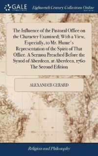 The Influence of the Pastoral Office on the Character Examined; with a View, Especially, to Mr. Hume's Representation of the Spirit of That Office. a Sermon Preached before the Synod of Aberdeen, at Aberdeen, 1760 the Second Edition