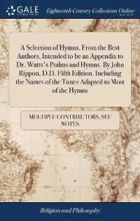A Selection of Hymns, from the Best Authors, Intended to Be an Appendix to Dr. Watts's Psalms and Hymns. by John Rippon, D.D. Fifth Edition. Including the Names of the Tunes Adapted to Most of the Hymns