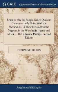 Reasons Why the People Called Quakers Cannot So Fully Unite with the Methodists, in Their Missions to the Negroes in the West India Islands and Africa, ... by Catharine Phillips. Second Edition