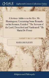 A Serious Address to the Rev. Mr. Huntington; Containing Some Remarks on His Sermon, Entitled the Servant of the Lord, Described and Vindicated. by Maria de Fleury