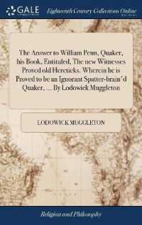 The Answer to William Penn, Quaker, His Book, Entituled, the New Witnesses Proved Old Hereticks. Wherein He Is Proved to Be an Ignorant Spatter-Brain'd Quaker, ... by Lodowick Muggleton