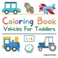 Coloring Book Vehicles for Toddlers : Ages 1-4 Easy and Fun Educational Coloring Pages of Vehicles for Little Kids