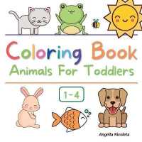 Coloring Book Animals for Toddlers : Ages 1-4 Easy and Fun Educational Coloring Pages of Animals for Little Kids