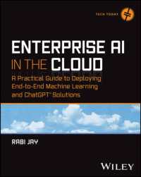 クラウド上のエンタープライズＡＩ：E2E機械学習・ChatGPTソリューション実践ガイド<br>Enterprise AI in the Cloud : A Practical Guide to Deploying End-to-End Machine Learning and ChatGPT Solutions (Tech Today)