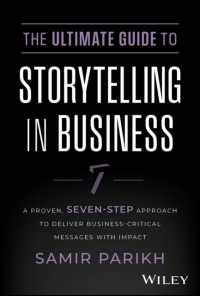 The Ultimate Guide to Storytelling in Business : A Proven, Seven-Step Approach to Deliver Business-Critical Messages with Impact