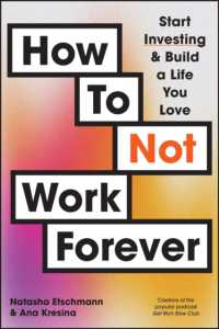 一生働き続けないための投資入門<br>How to Not Work Forever : Start Investing and Build a Life You Love