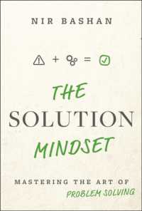 The Solution Mindset : Mastering the Art of Problem Solving