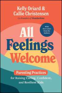 All Feelings Welcome : Parenting Practices for Raising Caring, Confident, and Resilient Kids