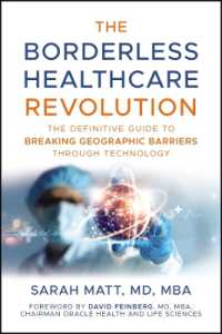 The Borderless Healthcare Revolution : The Definitive Guide to Breaking Geographic Barriers through Technology