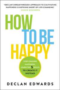 How to Be Happy : Stop Chasing Happiness, Learn the 5 Skills to Create It Instead