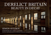 Derelict Britain : Beauty in Decay