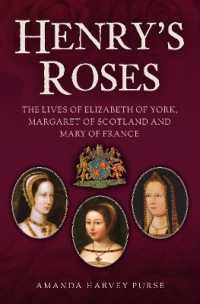 Henry's Roses : The Lives of Elizabeth of York, Margaret of Scotland and Mary of France