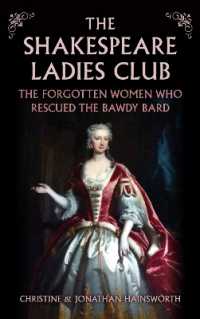 The Shakespeare Ladies Club : The Forgotten Women Who Rescued the Bawdy Bard