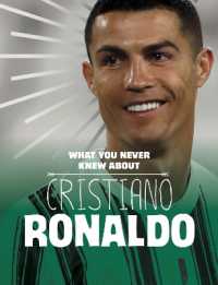 What You Never Knew about Cristiano Ronaldo (Behind the Scenes Biographies)