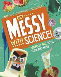 Get Messy with Science! : Projects that Ooze, Foam and More (Not-so-ordinary Science)