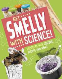 Get Smelly with Science! : Projects with Odours, Scents and More (Not-so-ordinary Science)