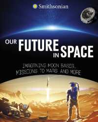 Our Future in Space : Imagining Moon Bases, Missions to Mars and More