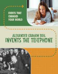 Alexander Graham Bell Invents the Telephone (Events That Changed Your World)