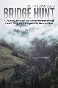 Bridge Hunt : A Journey through Switzerland to Rediscover the 42 Forgotten Bridges of Robert Maillart