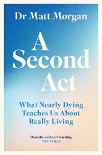 A Second Act : What Nearly Dying Teaches Us about Really Living