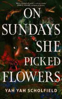 On Sundays She Picked Flowers : A haunting and lyrical Southern Gothic horror debut that will stay with you long after you turn the final page