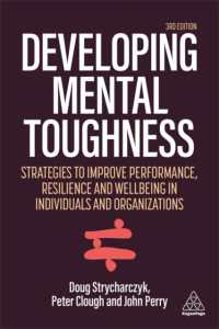 Developing Mental Toughness : Strategies to Improve Performance, Resilience and Wellbeing in Individuals and Organizations （3RD）
