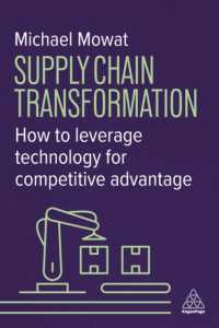 Supply Chain Transformation : How to Leverage Technology for Competitive Advantage
