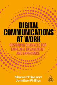Digital Communications at Work : Designing Channels for Employee Engagement and Experience