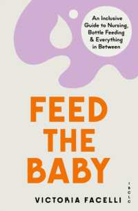 Feed the Baby : An Inclusive Guide to Nursing, Bottle Feeding and Everything in between