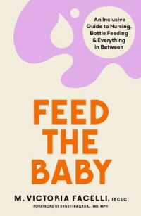 Feed the Baby : An Inclusive Guide to Nursing, Bottle Feeding and Everything in between