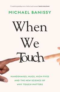When We Touch : Handshakes， hugs， high fives and the new science behind why touch matters