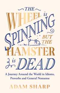 The Wheel is Spinning but the Hamster is Dead : A Journey around the World in Idioms, Proverbs and General Nonsense