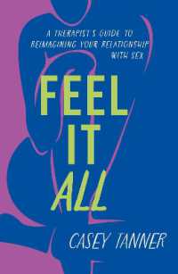 Feel It All : A Therapist's Guide to Reimagining Your Relationship with Sex