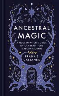 Ancestral Magic : A Modern Witch's Guide to Folk Traditions & Reconnection