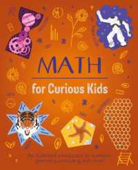Math for Curious Kids : An Illustrated Introduction to Numbers, Geometry, Computing, and More! (Curious Kids)