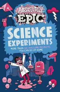Absolutely Epic Science Experiments : More than 50 Awesome Projects You Can Do at Home (Absolutely Epic Activity Books)