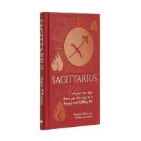 Sagittarius : Let Your Sun Sign Show You the Way to a Happy and Fulfilling Life (Arcturus Astrology Library)