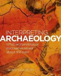 Interpreting Archaeology : What Archaeological Discoveries Reveal about the Past