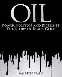 Oil : Power, Politics and Pipelines: The Story of Black Gold