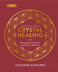 The Essential Book of Crystal Healing : Using Gemstones for Everyday Wellness (Elements)