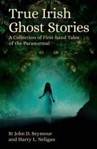 True Irish Ghost Stories : A Collection of First-Hand Tales of the Paranormal (Arcturus Hidden Histories)