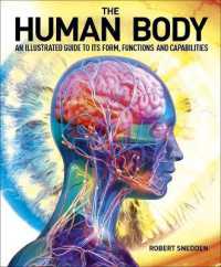 The Human Body : An Illustrated Guide to Its Form, Functions and Capabilities