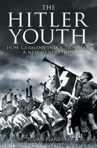 The Hitler Youth : How Germany Indoctrinated a New Generation (Sirius Military History)