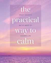 The Practical Way to Calm : Enjoy Serenity in the Midst of Modern Life