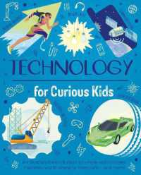 Technology for Curious Kids : An illustrated introduction to simple and complex machines, world-changing inventions - and more! (Curious Kids)