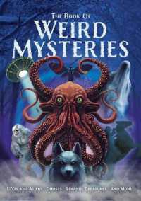The Book of Weird Mysteries : UFOs, Aliens, Ghosts, Strange Creatures, and More!